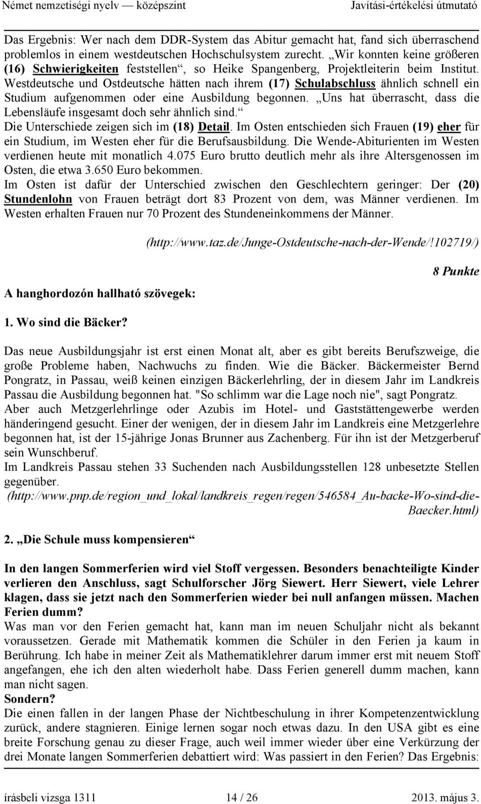 Westdeutsche und Ostdeutsche hätten nach ihrem (17) Schulabschluss ähnlich schnell ein Studium aufgenommen oder eine Ausbildung begonnen.