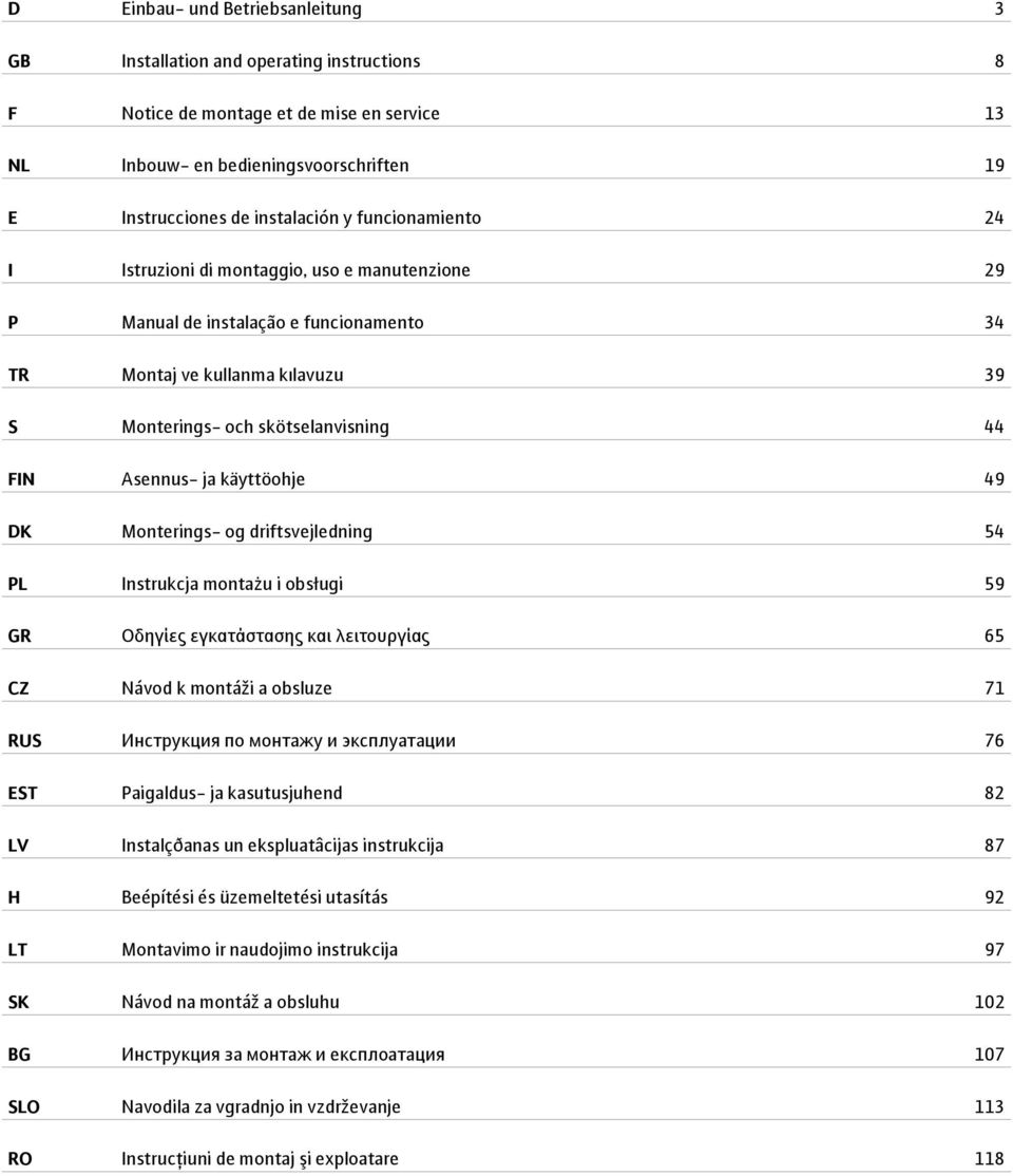 käyttöohje 49 DK Monterings- og driftsvejledning 54 PL Instrukcja montażu i obsługi 59 GR Οδηγίες εγκατάστασης και λειτουργίας 65 CZ Návod k montáži a obsluze 71 RUS Инструкция по монтажу и