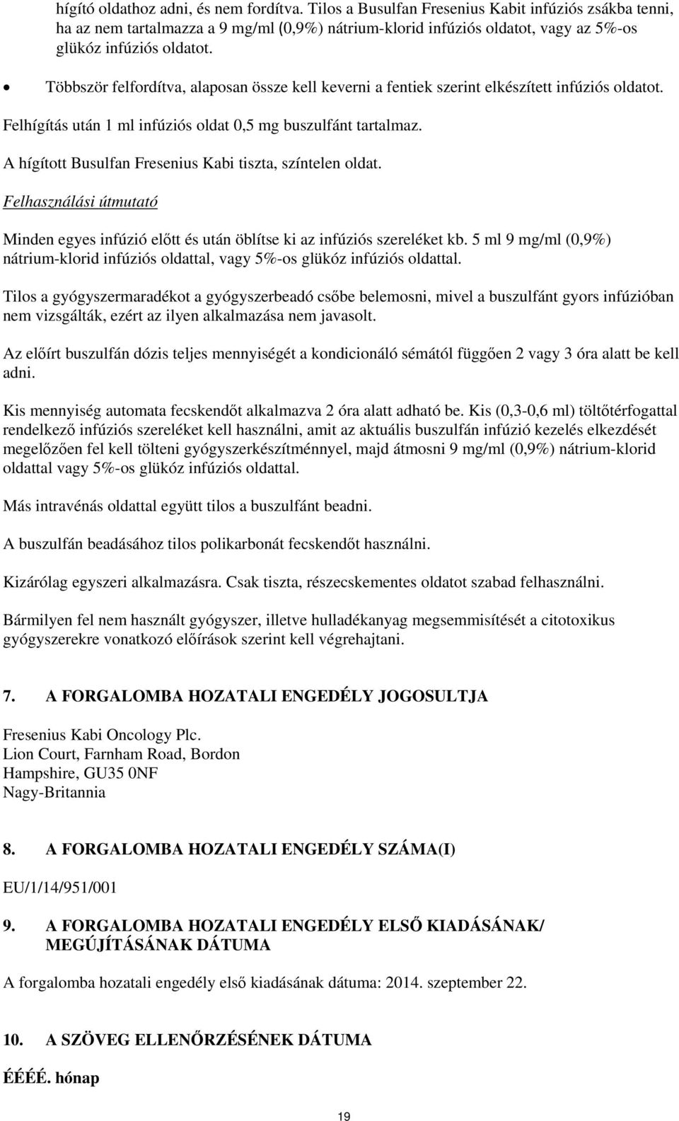 Többször felfordítva, alaposan össze kell keverni a fentiek szerint elkészített infúziós oldatot. Felhígítás után 1 ml infúziós oldat 0,5 mg buszulfánt tartalmaz.