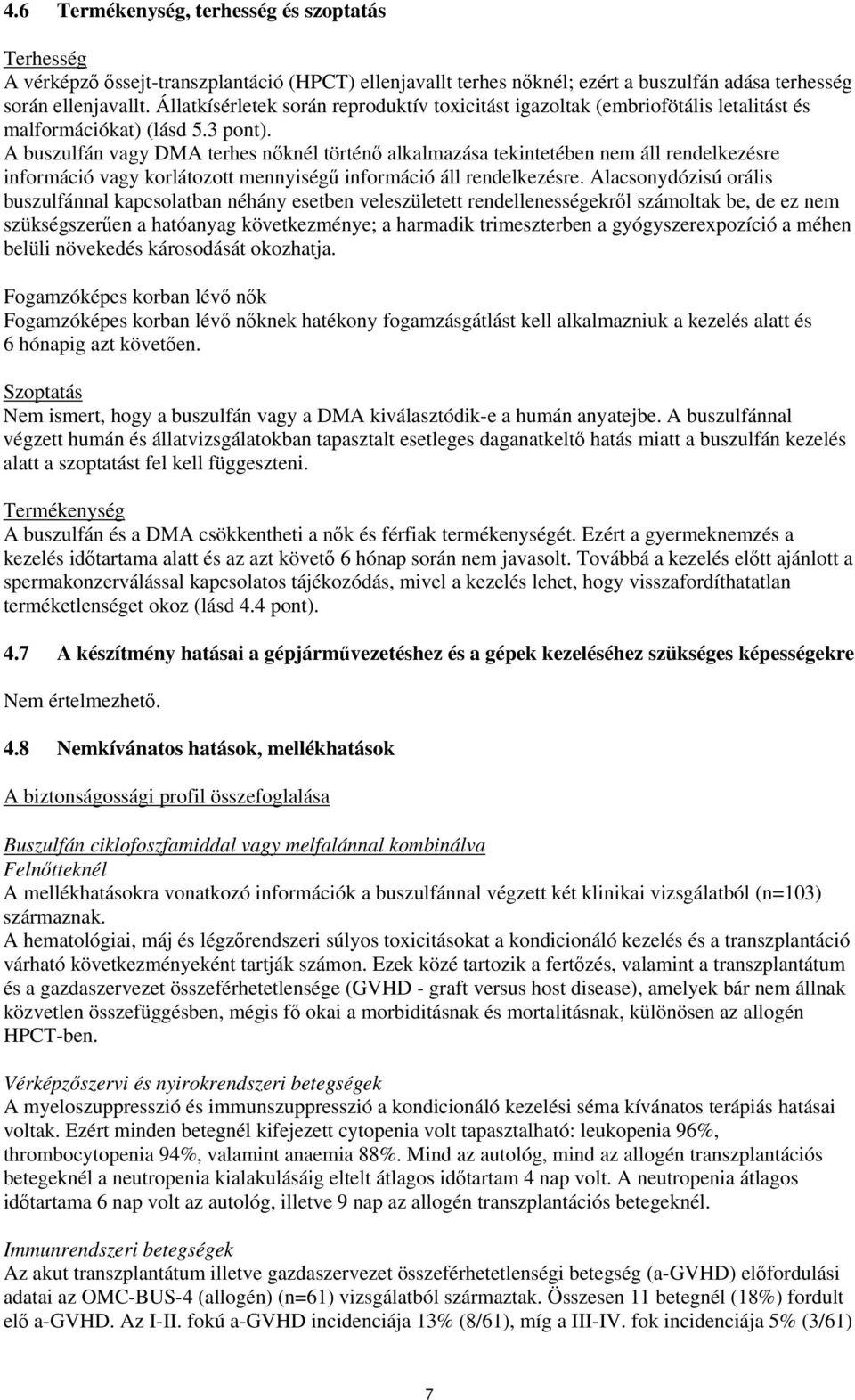 A buszulfán vagy DMA terhes nőknél történő alkalmazása tekintetében nem áll rendelkezésre információ vagy korlátozott mennyiségű információ áll rendelkezésre.