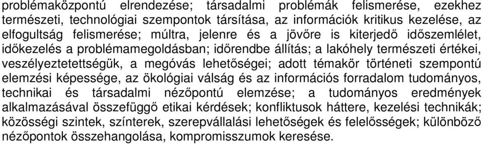 történeti szempontú elemzési képessége, az ökológiai válság és az információs forradalom tudományos, technikai és társadalmi nézıpontú elemzése; a tudományos eredmények alkalmazásával