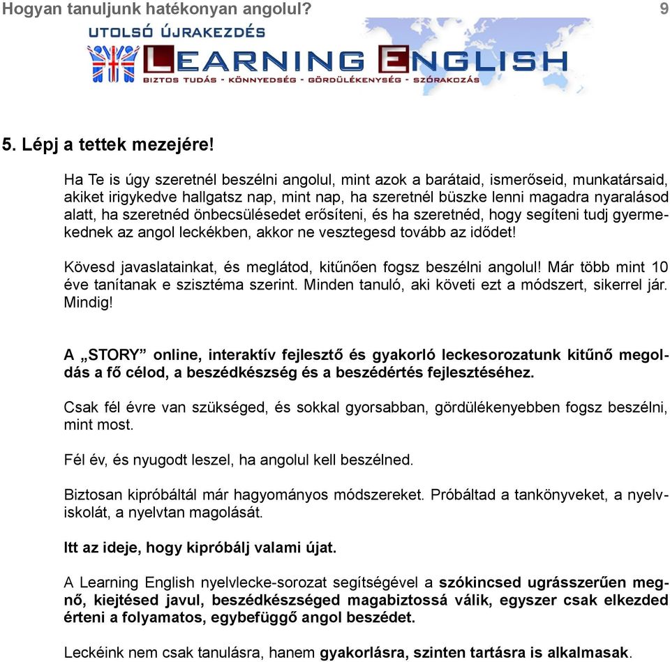 önbecsülésedet erősíteni, és ha szeretnéd, hogy segíteni tudj gyermekednek az angol leckékben, akkor ne vesztegesd tovább az idődet!