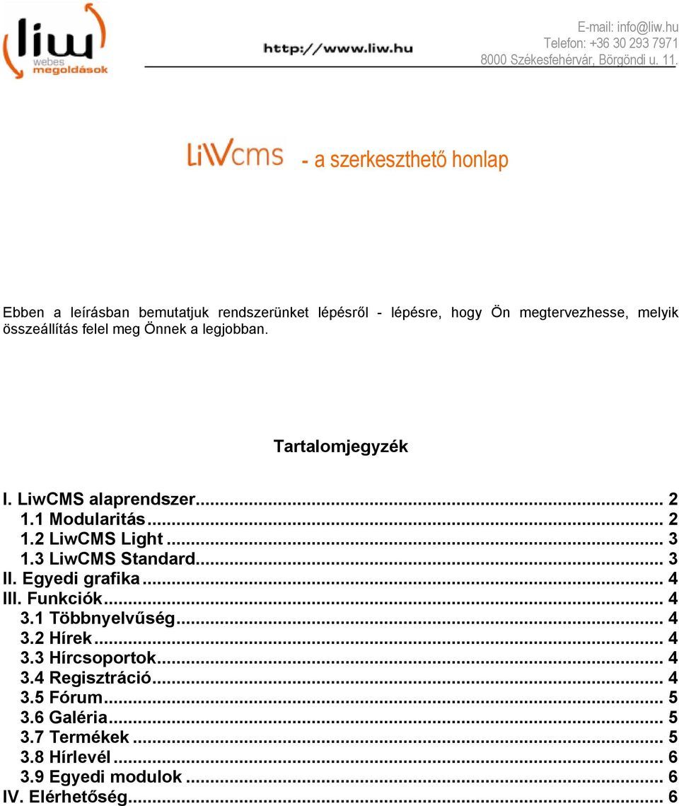 .. 3 1.3 LiwCMS Standard... 3 II. Egyedi grafika... 4 III. Funkciók... 4 3.1 Többnyelvűség... 4 3.2 Hírek... 4 3.3 Hírcsoportok.