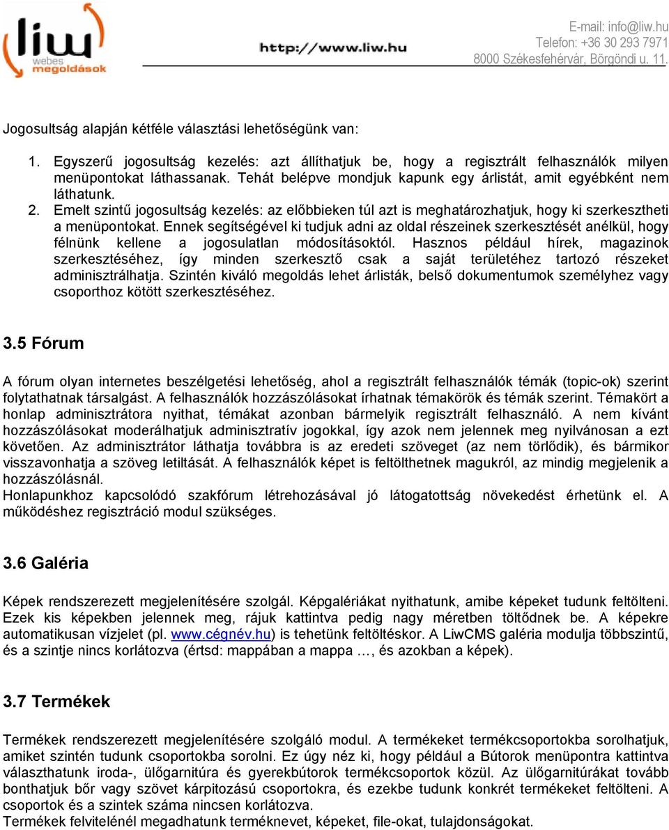 Ennek segítségével ki tudjuk adni az oldal részeinek szerkesztését anélkül, hogy félnünk kellene a jogosulatlan módosításoktól.