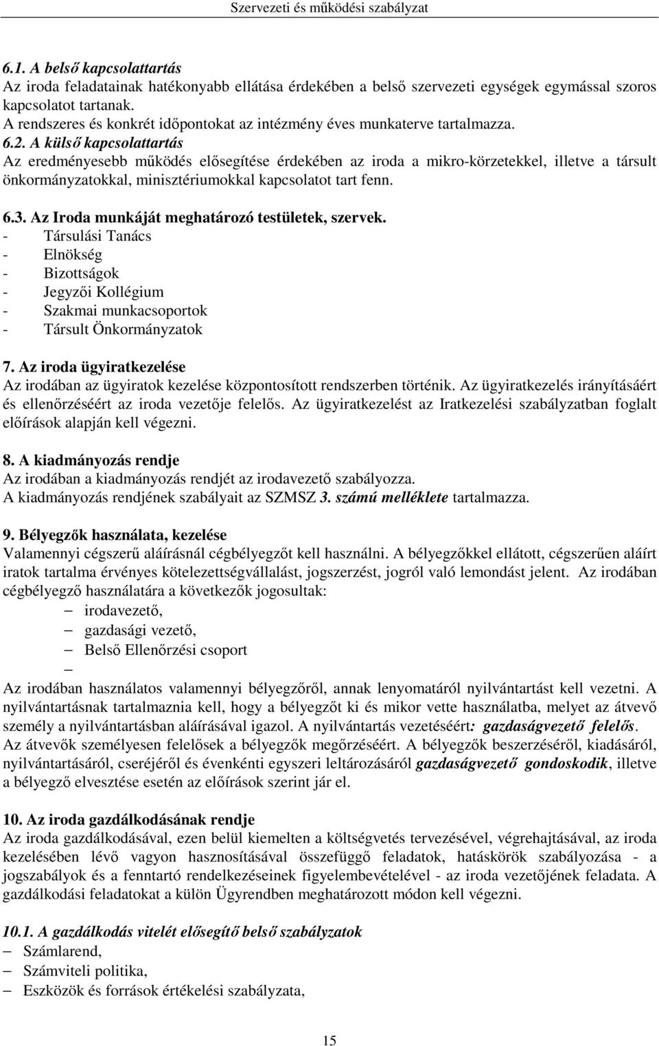 A külső kapcsolattartás Az eredményesebb működés elősegítése érdekében az iroda a mikro-körzetekkel, illetve a társult önkormányzatokkal, minisztériumokkal kapcsolatot tart fenn. 6.3.