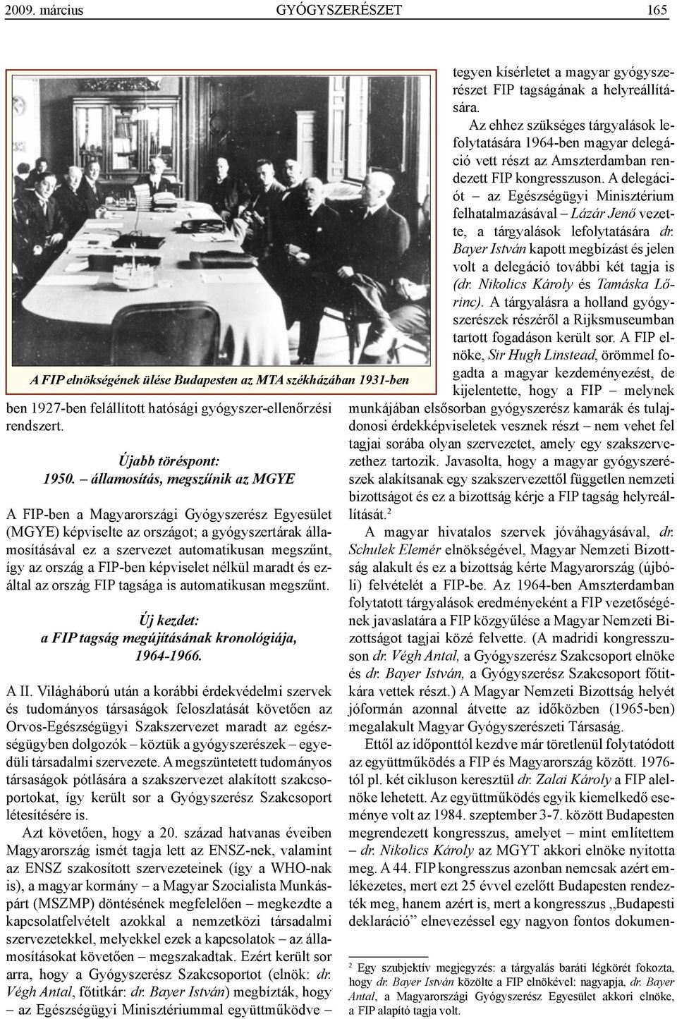 FIP-ben képviselet nélkül maradt és ezáltal az ország FIP tagsága is automatikusan megszűnt. Új kezdet: a FIP tagság megújításának kronológiája, 1964-1966. A II.
