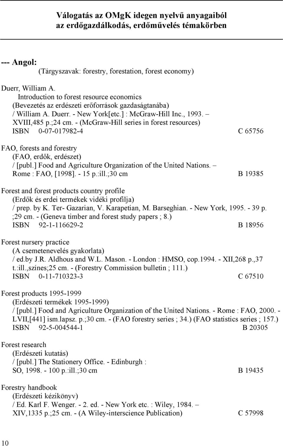 - (McGraw-Hill series in forest resources) ISBN 0-07-017982-4 C 65756 FAO, forests and forestry (FAO, erdők, erdészet) / [publ.] Food and Agriculture Organization of the United Nations.