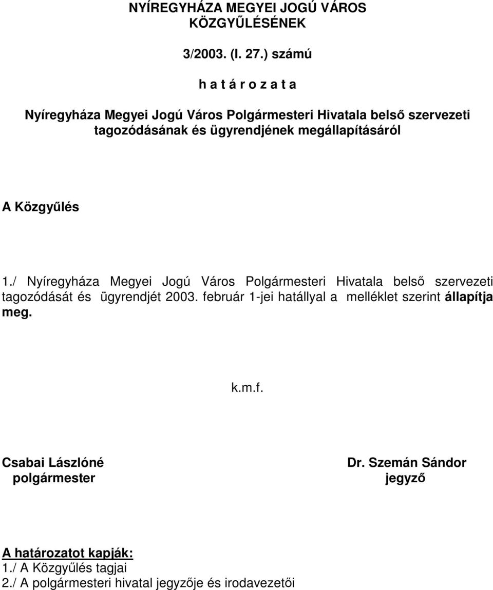 megállapításáról A Közgyűlés 1./ Nyíregyháza Megyei Jogú Város Polgármesteri Hivatala belső szervezeti tagozódását és ügyrendjét 2003.
