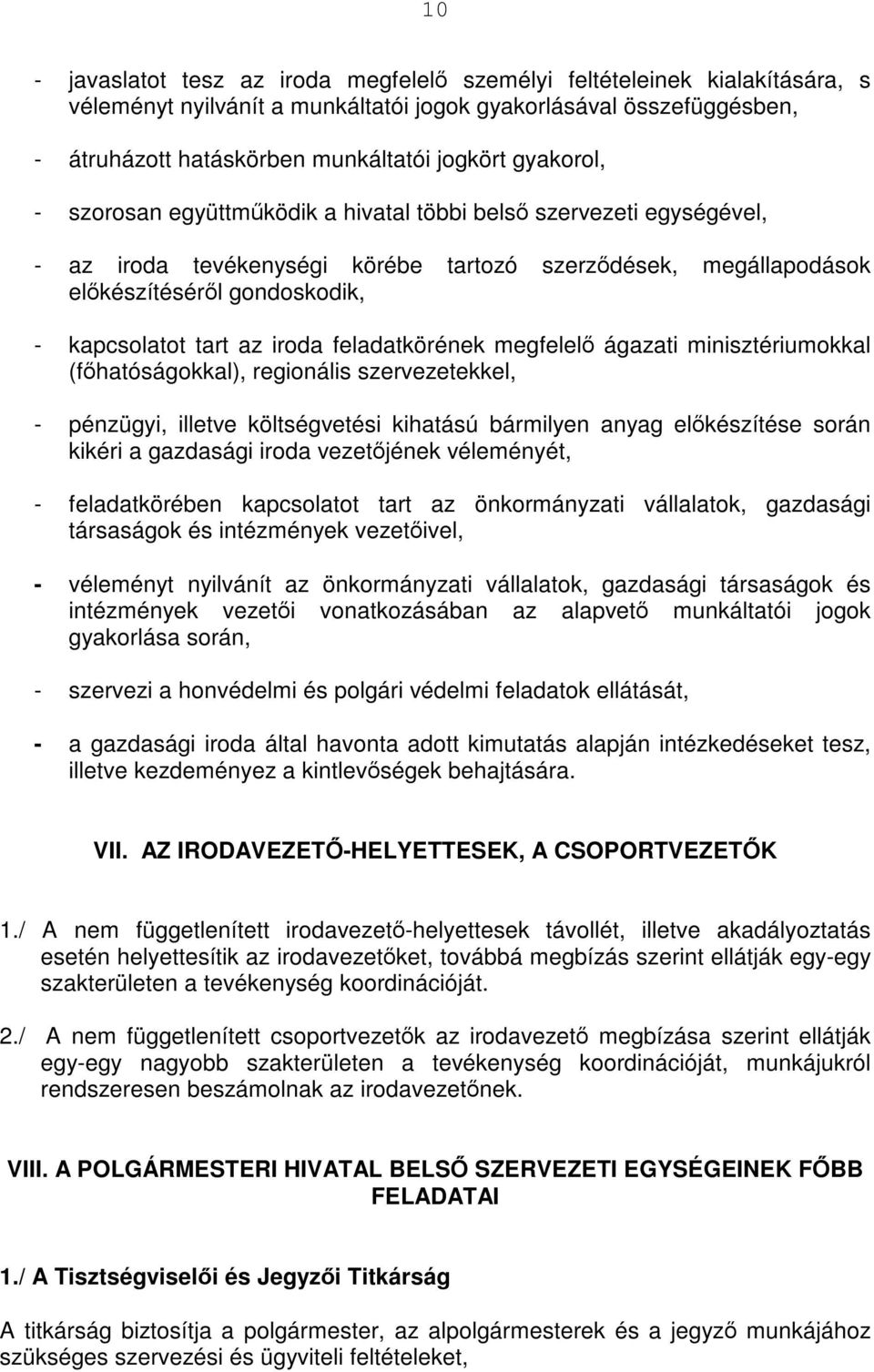 iroda feladatkörének megfelelő ágazati minisztériumokkal (főhatóságokkal), regionális szervezetekkel, - pénzügyi, illetve költségvetési kihatású bármilyen anyag előkészítése során kikéri a gazdasági