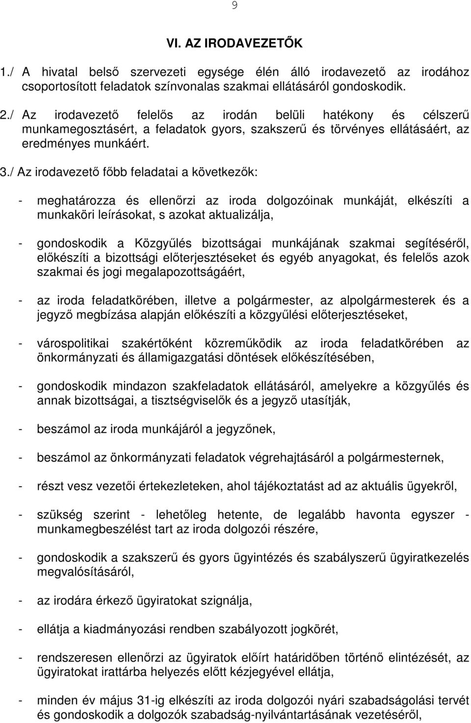 / Az irodavezető főbb feladatai a következők: - meghatározza és ellenőrzi az iroda dolgozóinak munkáját, elkészíti a munkaköri leírásokat, s azokat aktualizálja, - gondoskodik a Közgyűlés bizottságai