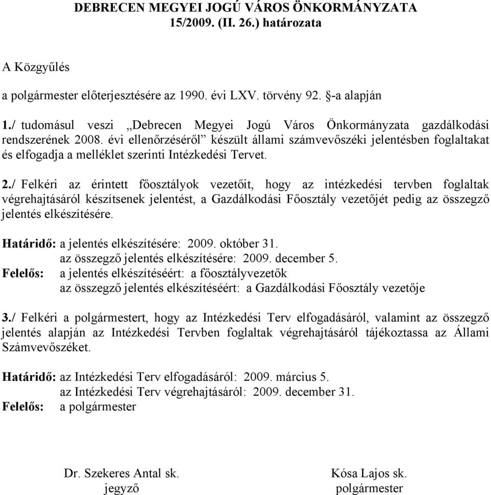 évi ellenőrzéséről készült állmi számvevőszéki jelentésen foglltkt és elfogdj melléklet szerinti Intézkedési Tervet. 2.