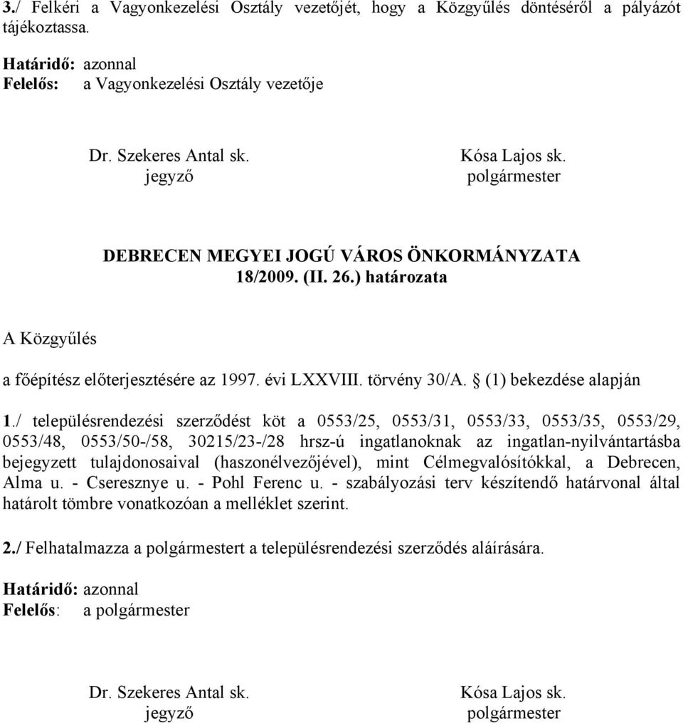 / településrendezési szerződést köt 0553/25, 0553/31, 0553/33, 0553/35, 0553/29, 0553/48, 0553/50-/58, 30215/23-/28 hrsz-ú ingtlnoknk z ingtln-nyilvántrtás ejegyzett tuljdonosivl (hszonélvezőjével),