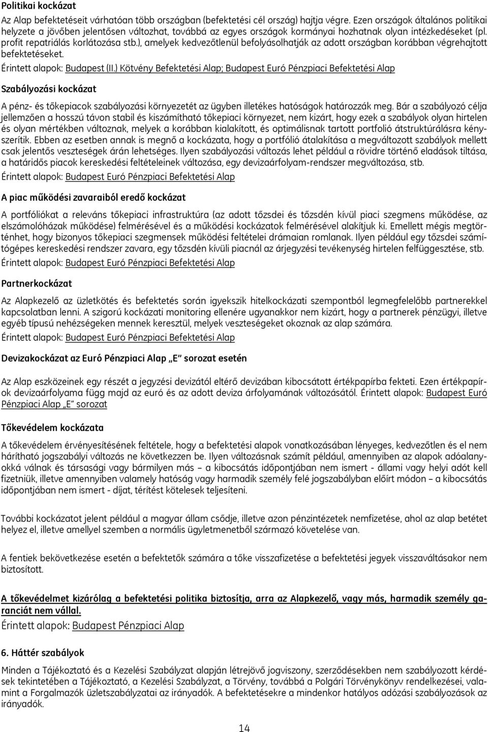 ), amelyek kedvezőtlenül befolyásolhatják az adott országban korábban végrehajtott befektetéseket. Érintett alapok: Budapest (II.