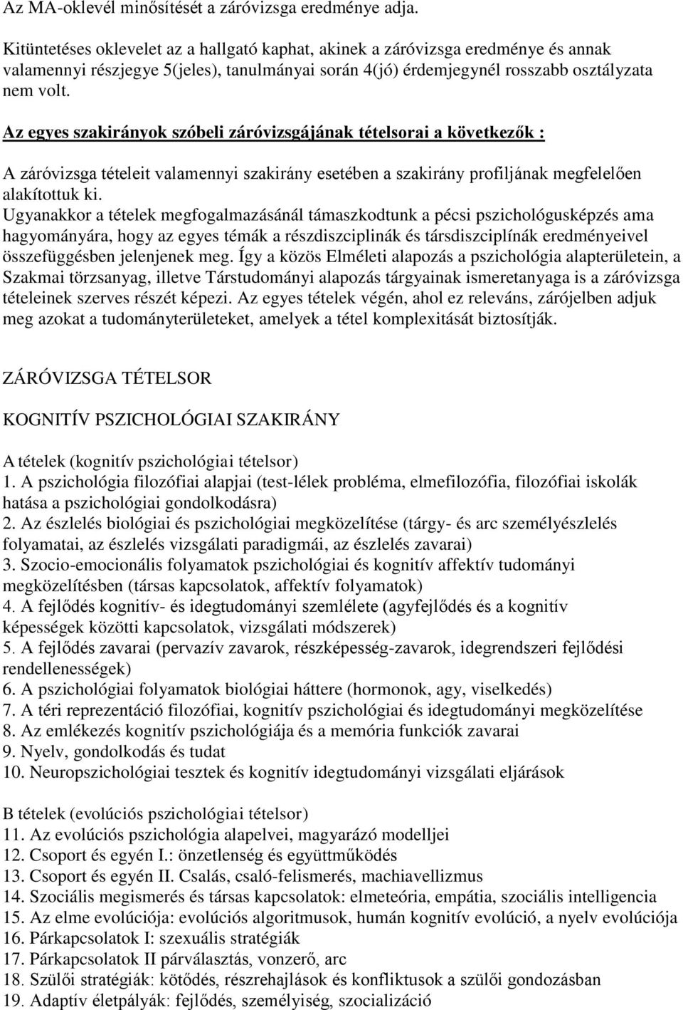 Az egyes szakirányok szóbeli záróvizsgájának tételsorai a következők : A záróvizsga tételeit valamennyi szakirány esetében a szakirány profiljának megfelelően alakítottuk ki.