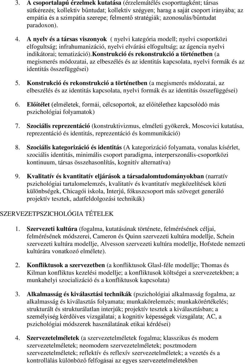 A nyelv és a társas viszonyok ( nyelvi kategória modell; nyelvi csoportközi elfogultság; infrahumanizáció, nyelvi elvárási elfogultság; az ágencia nyelvi indikátorai; tematizáció).