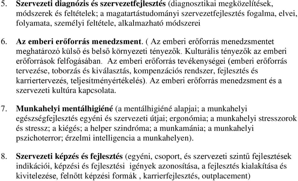 Az emberi erőforrás tevékenységei (emberi erőforrás tervezése, toborzás és kiválasztás, kompenzációs rendszer, fejlesztés és karriertervezés, teljesítményértékelés).