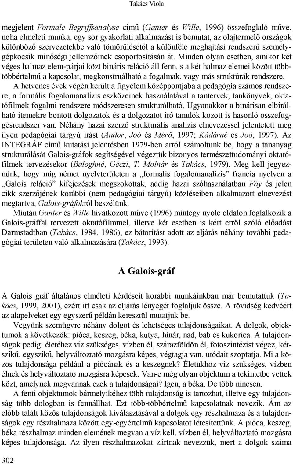 Minden olyan esetben, amikor két véges halmaz elem-párjai közt bináris reláció áll fenn, s a két halmaz elemei között többtöbbértelmű a kapcsolat, megkonstruálható a fogalmak, vagy más struktúrák