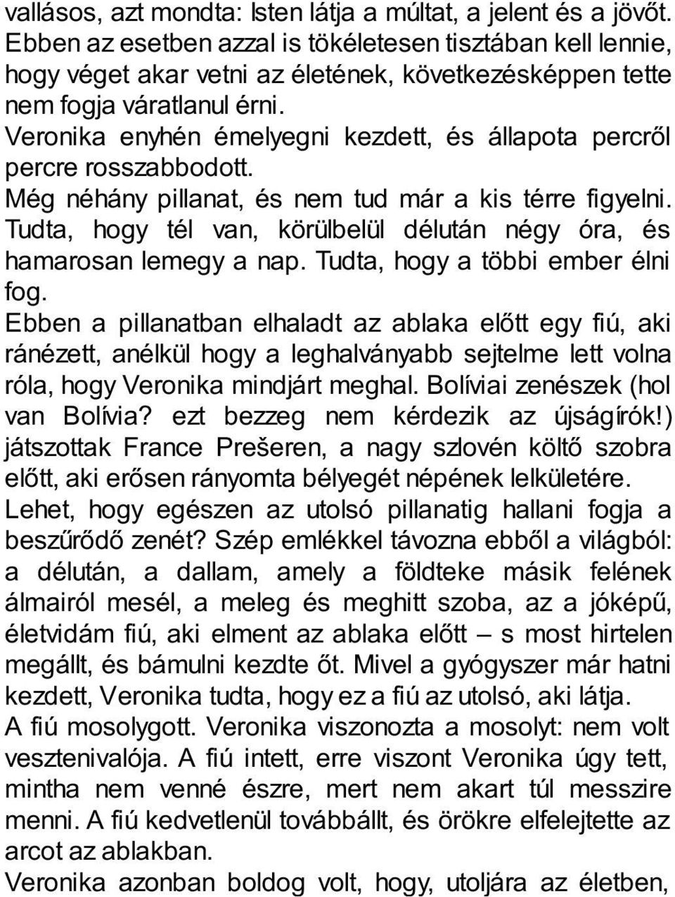 Veronika enyhén émelyegni kezdett, és állapota percről percre rosszabbodott. Még néhány pillanat, és nem tud már a kis térre figyelni.