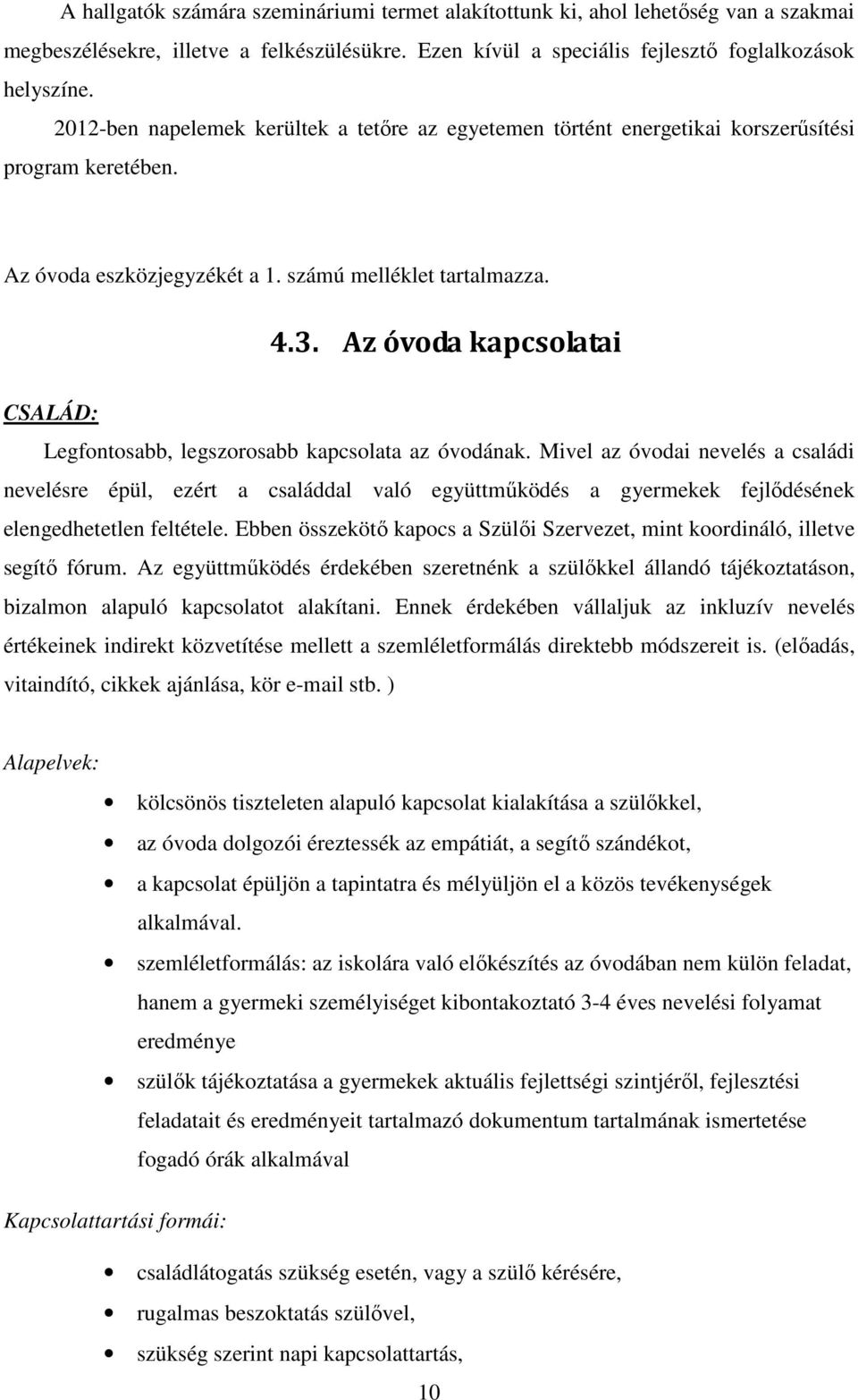 Az óvoda kapcsolatai CSALÁD: Legfontosabb, legszorosabb kapcsolata az óvodának.