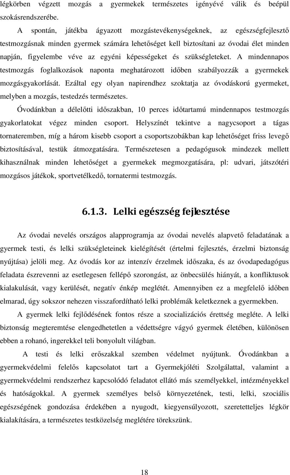 képességeket és szükségleteket. A mindennapos testmozgás foglalkozások naponta meghatározott időben szabályozzák a gyermekek mozgásgyakorlását.