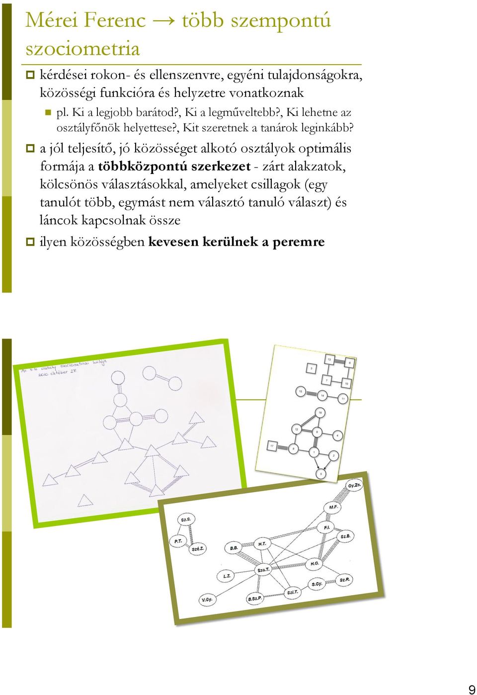 a jól teljesítő, jó közösséget alkotó osztályok optimális formája a többközpontú szerkezet - zárt alakzatok, kölcsönös választásokkal,