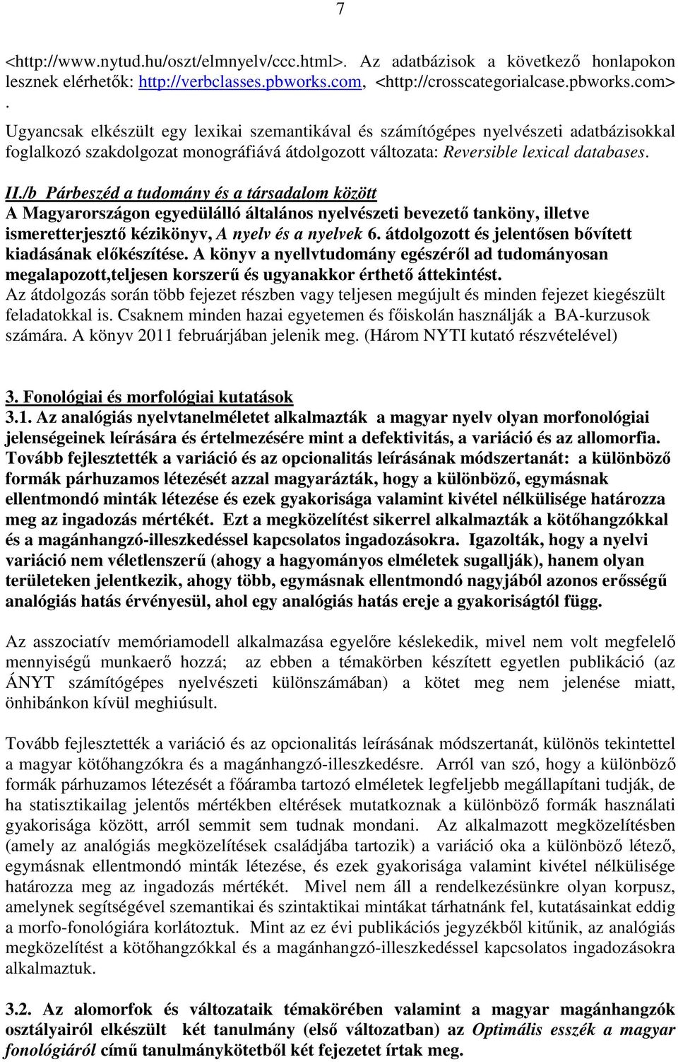 /b Párbeszéd a tudomány és a társadalom között A Magyarországon egyedülálló általános nyelvészeti bevezetı tanköny, illetve ismeretterjesztı kézikönyv, A nyelv és a nyelvek 6.