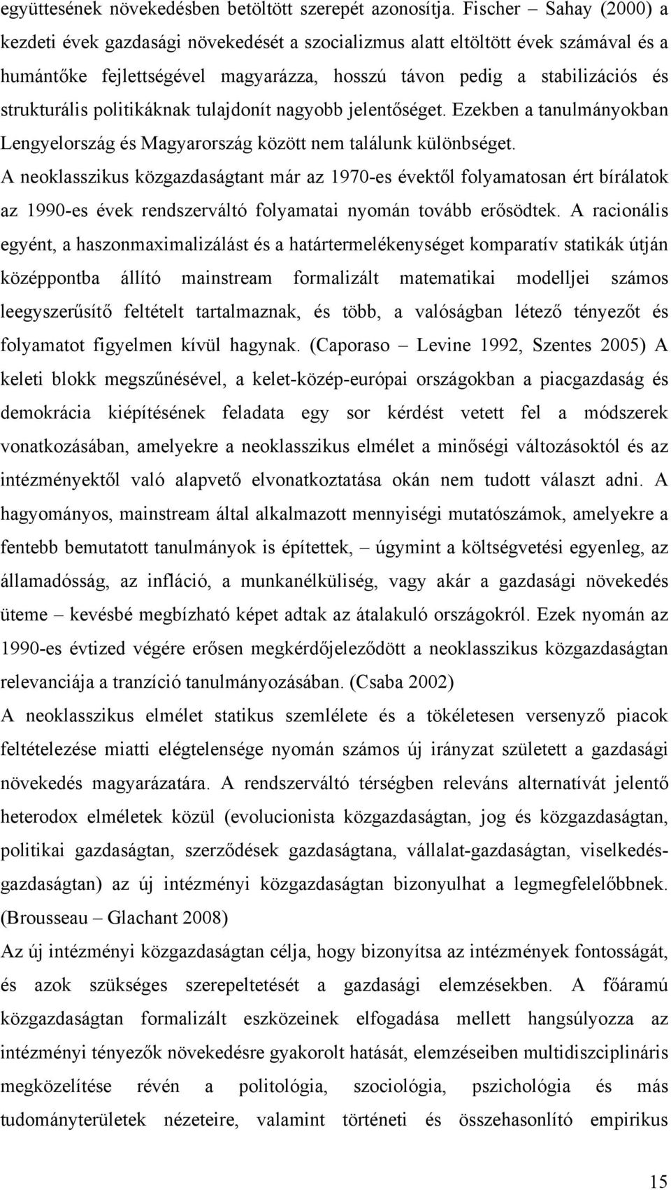 politikáknak tulajdonít nagyobb jelentőséget. Ezekben a tanulmányokban Lengyelország és Magyarország között nem találunk különbséget.