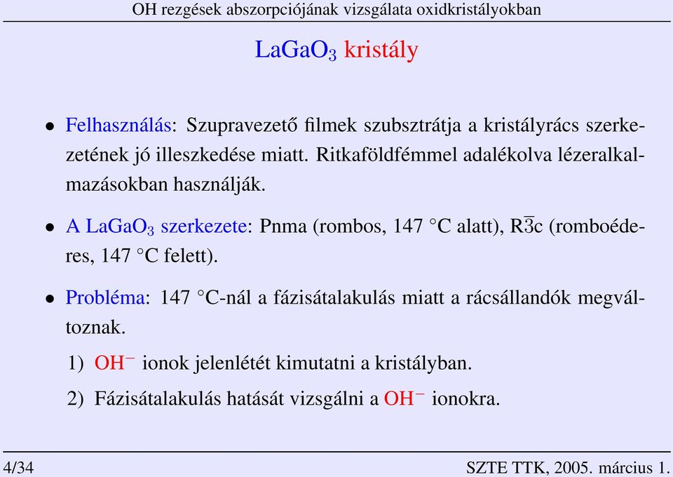 A LaGaO 3 szerkezete: Pnma (rombos, 147 C alatt), R3c (romboéderes, 147 C felett).