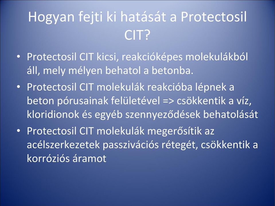 Protectosil CIT molekulák reakcióba lépnek a beton pórusainak felületével => csökkentik a víz,