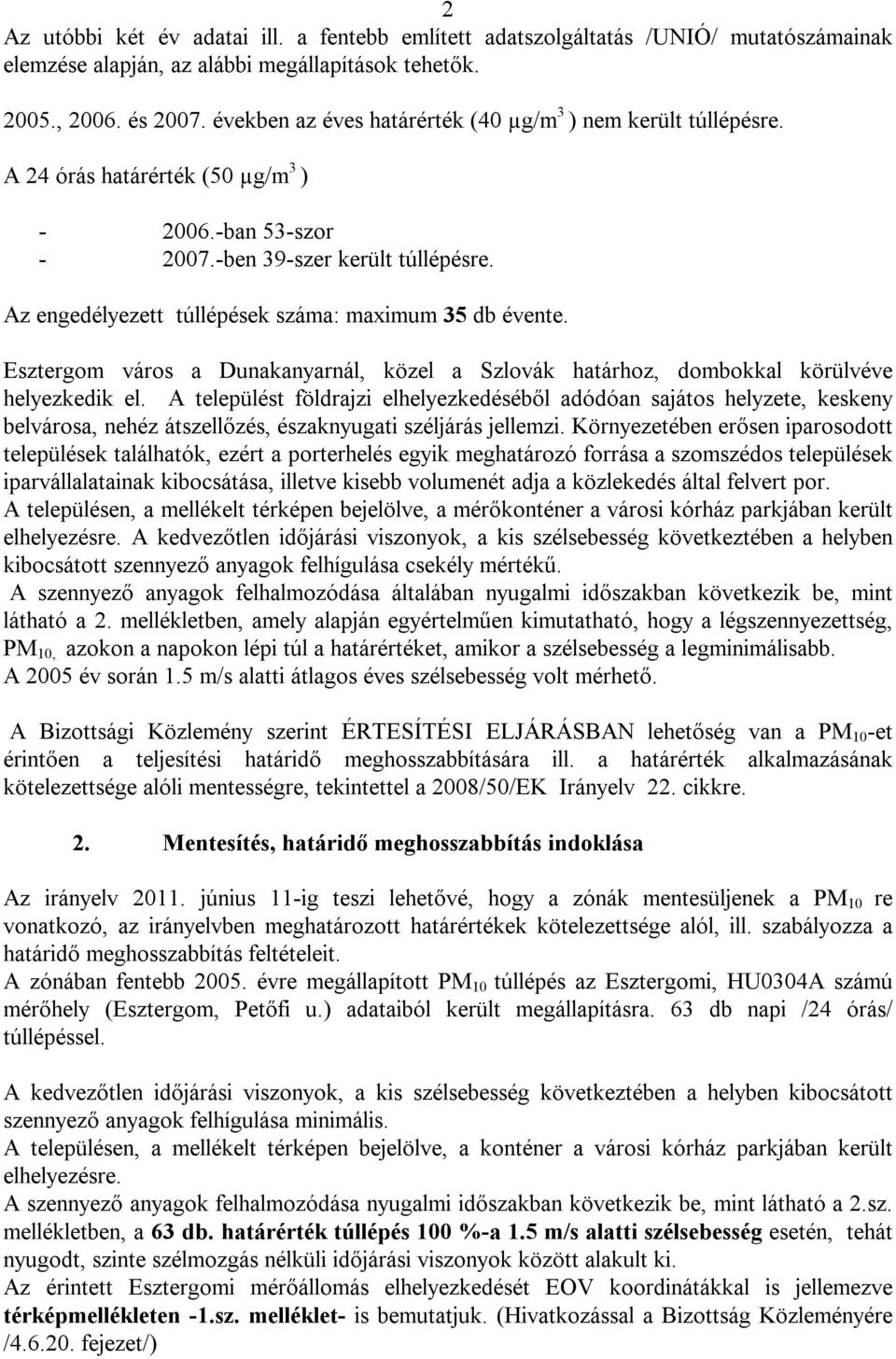 Az engedélyezett túllépések száma: maximum 35 db évente. Esztergom város a Dunakanyarnál, közel a Szlovák határhoz, dombokkal körülvéve helyezkedik el.