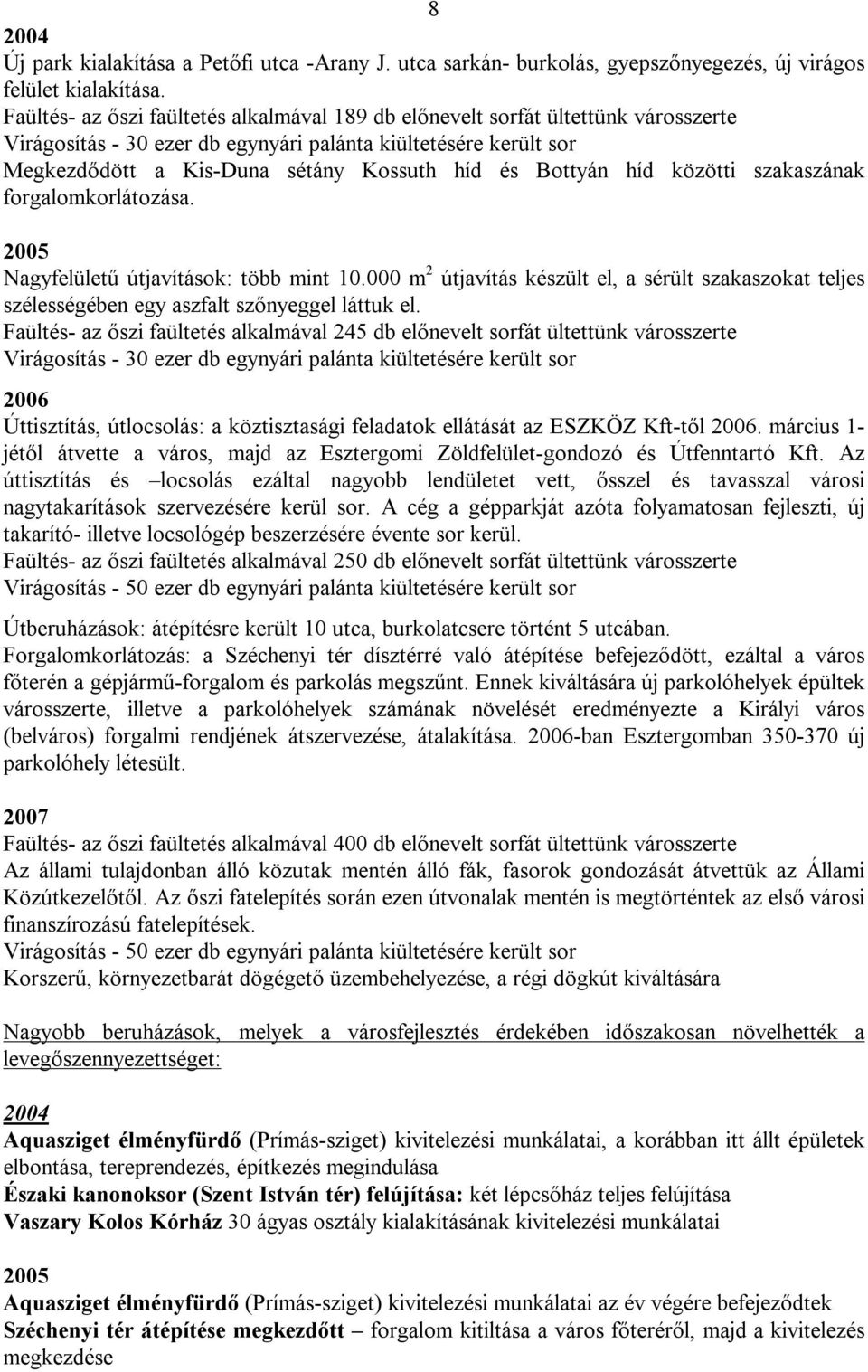 Bottyán híd közötti szakaszának forgalomkorlátozása. 2005 Nagyfelületű útjavítások: több mint 10.