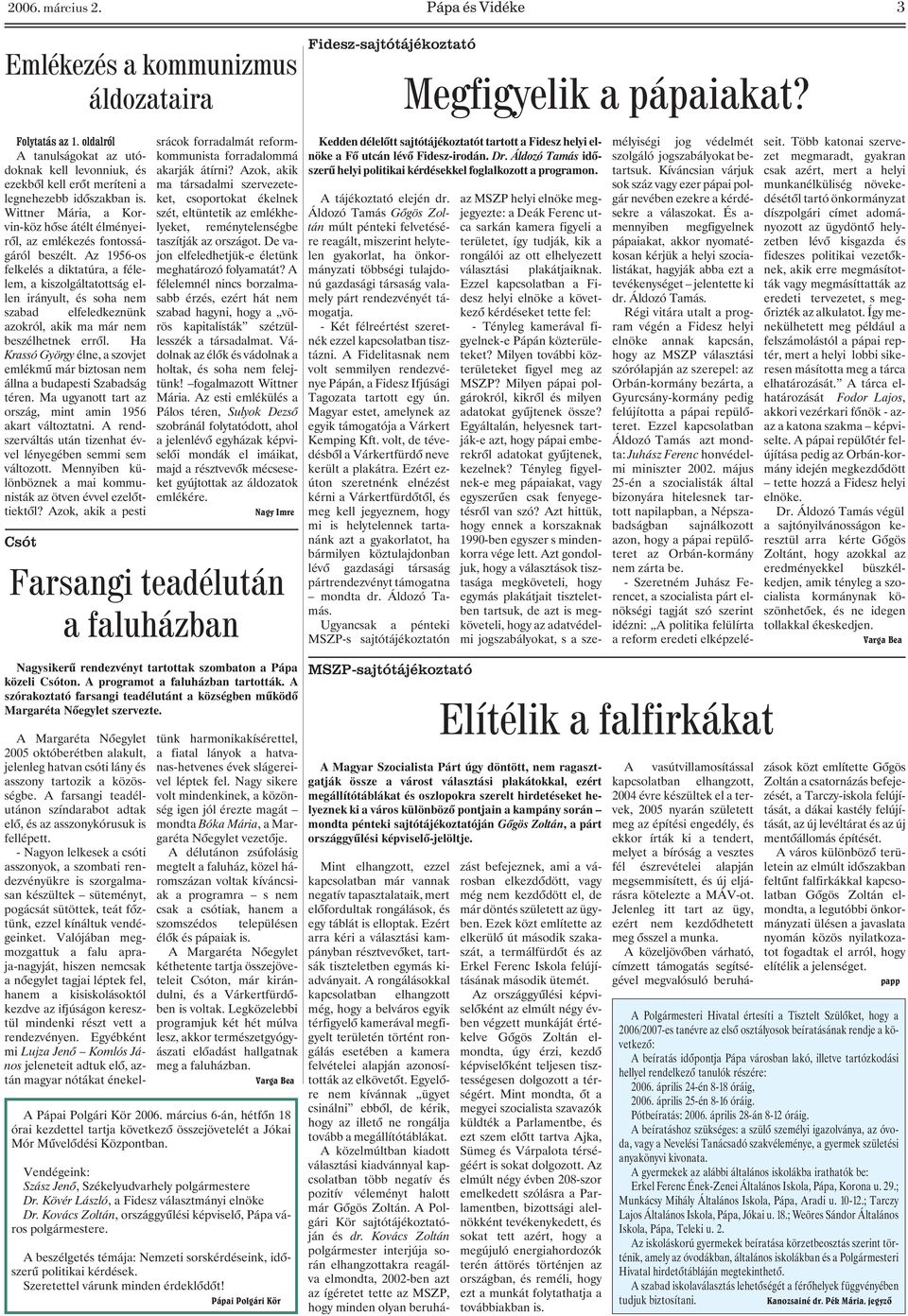 Az 1956-os felkelés a diktatúra, a félelem, a kiszolgáltatottság ellen irányult, és soha nem szabad elfeledkeznünk azokról, akik ma már nem beszélhetnek errõl.