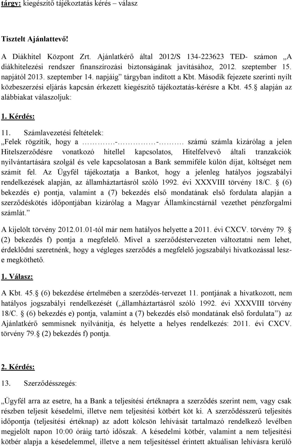 Második fejezete szerinti nyílt közbeszerzési eljárás kapcsán érkezett kiegészítő tájékoztatás-kérésre a Kbt. 45. alapján az alábbiakat válaszoljuk: 1. Kérdés: 11.