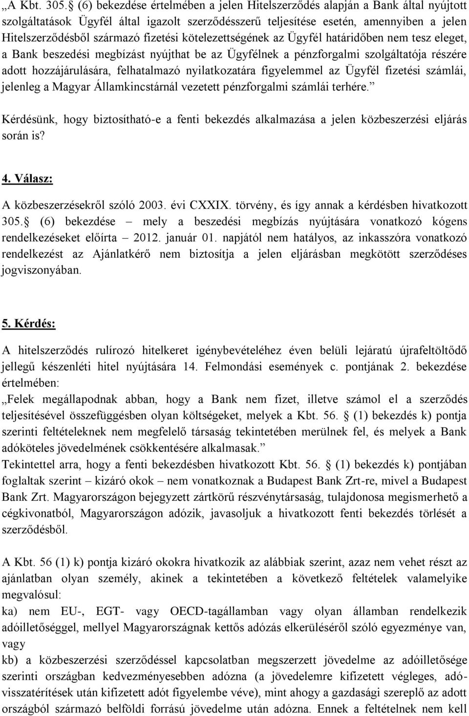 fizetési kötelezettségének az Ügyfél határidőben nem tesz eleget, a Bank beszedési megbízást nyújthat be az Ügyfélnek a pénzforgalmi szolgáltatója részére adott hozzájárulására, felhatalmazó