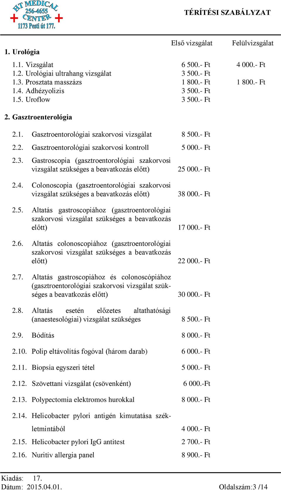 - Ft 2.4. Colonoscopia (gasztroentorológiai szakorvosi vizsgálat szükséges a beavatkozás előtt) 2.5. Altatás gastroscopiához (gasztroentorológiai szakorvosi vizsgálat szükséges a beavatkozás előtt) 2.