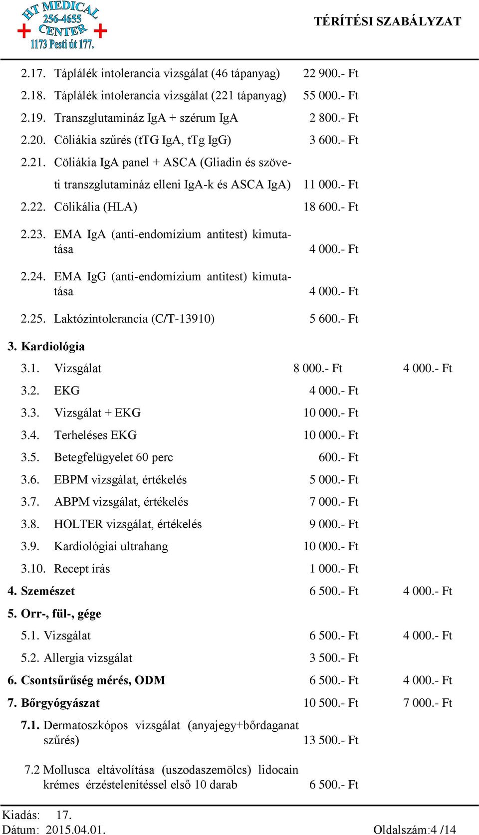 EMA IgA (anti-endomízium antitest) kimutatása 2.24. EMA IgG (anti-endomízium antitest) kimutatása 4 000.- Ft 4 000.- Ft 2.25. Laktózintolerancia (C/T-13910) 5 600.- Ft 3. Kardiológia 3.1. Vizsgálat 8 000.