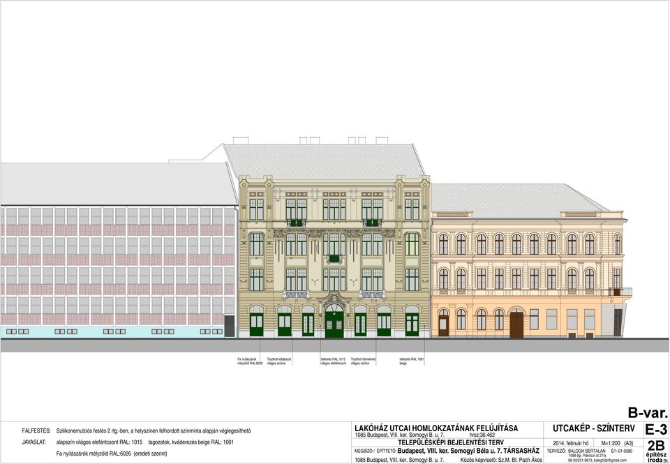 szerint) B-var. LAKÓHÁZ UTCAI HOMLOKZATÁNAK FELÚJÍTÁSA UTCAKÉP - SZÍNTERV 1085 Budapest, VIII. ker. Somogyi B. u. 7. hrsz:36.462 E-3 TELEPÜLÉSKÉPI BEJELENTÉSI TERV 2014.