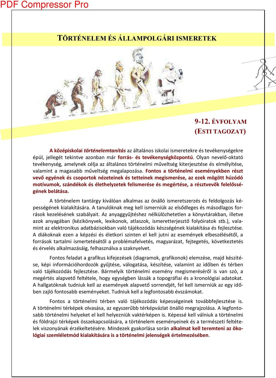 Ol a e elő-oktató te éke ség, a el ek élja az általá os törté el i ű eltség kiterjesztése és el él ítése, ala i t a agasa ű eltség egalapozása.