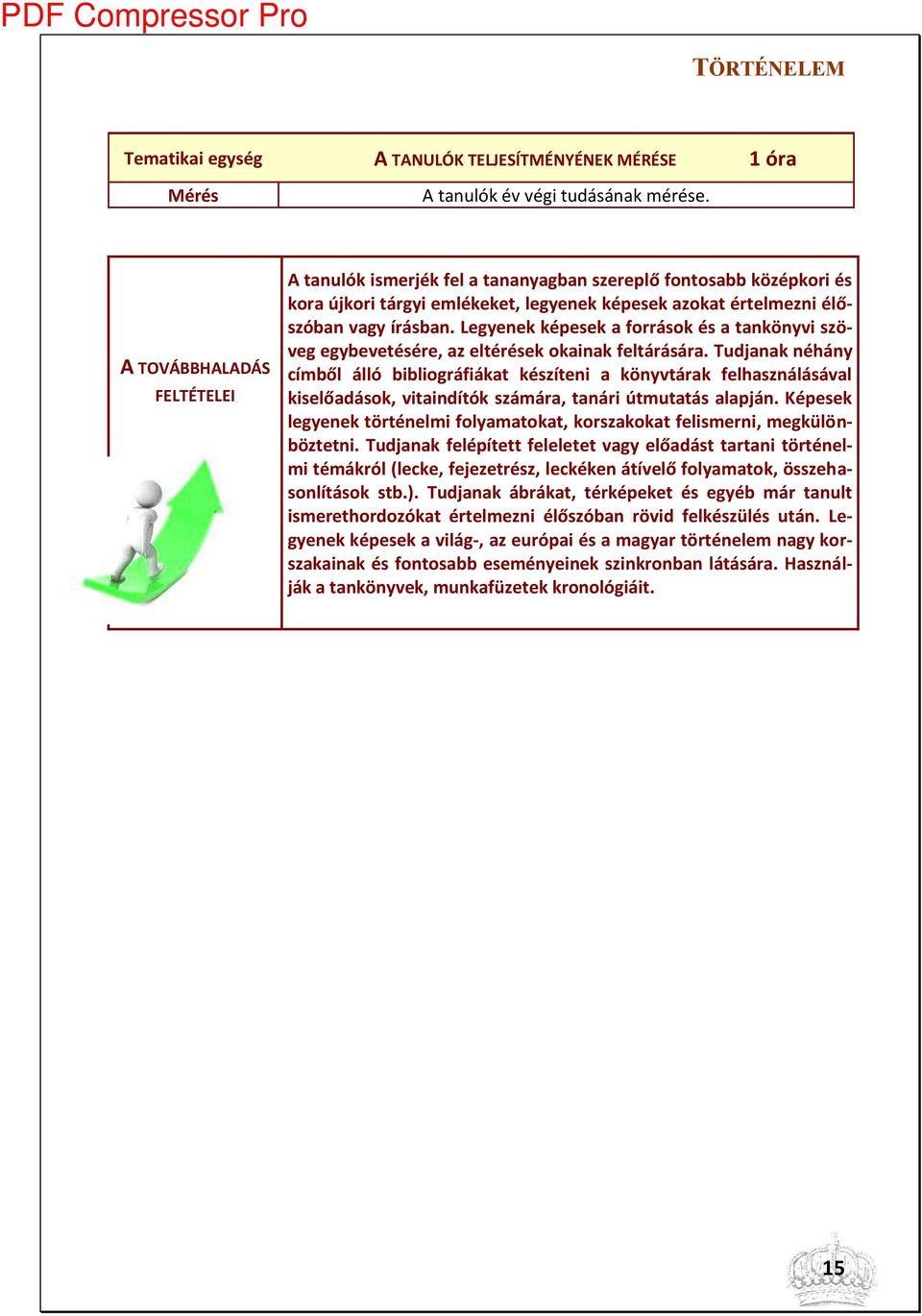 Legye ek képesek a források és a ta kö yvi szöveg egy evetésére, az eltérések okai ak feltárására.