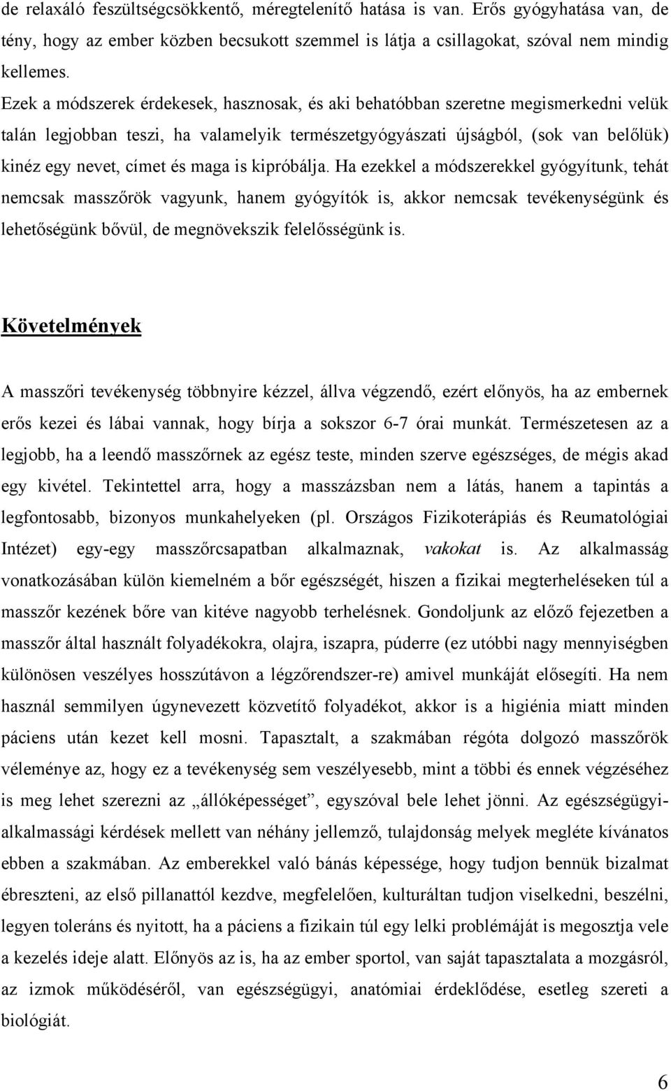 maga is kipróbálja. Ha ezekkel a módszerekkel gyógyítunk, tehát nemcsak masszőrök vagyunk, hanem gyógyítók is, akkor nemcsak tevékenységünk és lehetőségünk bővül, de megnövekszik felelősségünk is.