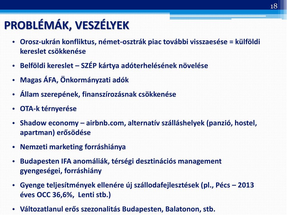 com, alternatív szálláshelyek (panzió, hostel, apartman) erősödése Nemzeti marketing forráshiánya Budapesten IFA anomáliák, térségi desztinációs management