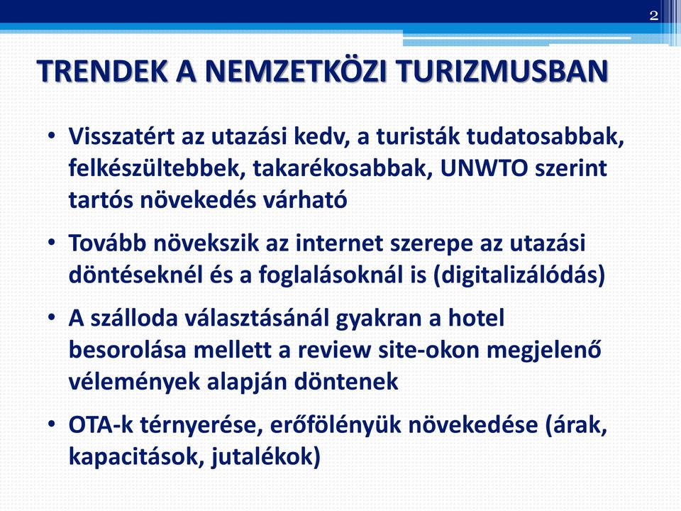 döntéseknél és a foglalásoknál is (digitalizálódás) A szálloda választásánál gyakran a hotel besorolása mellett