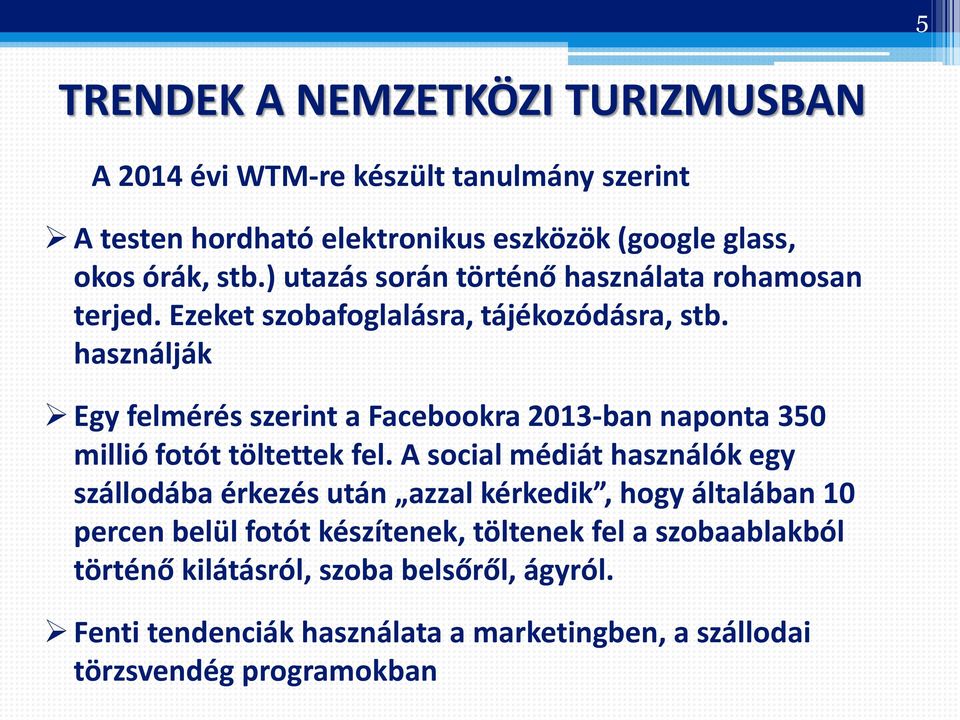 használják Egy felmérés szerint a Facebookra 2013-ban naponta 350 millió fotót töltettek fel.