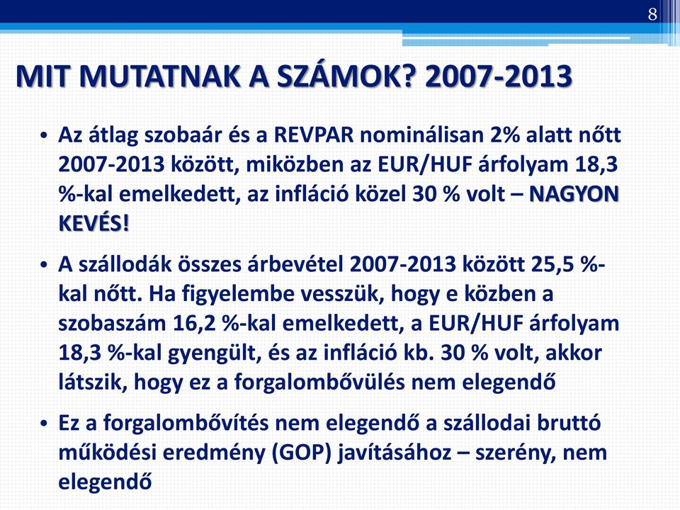 infláció közel 30 % volt NAGYON KEVÉS! A szállodák összes árbevétel 2007-2013 között 25,5 %- kal nőtt.