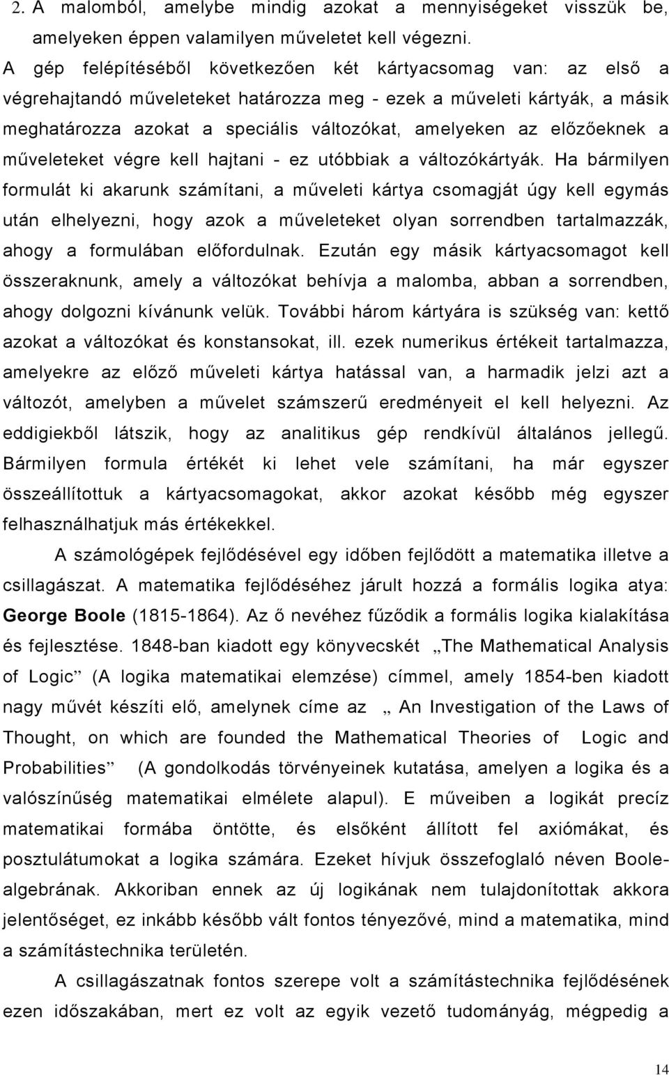 előzőeknek a műveleteket végre kell hajtani - ez utóbbiak a változókártyák.