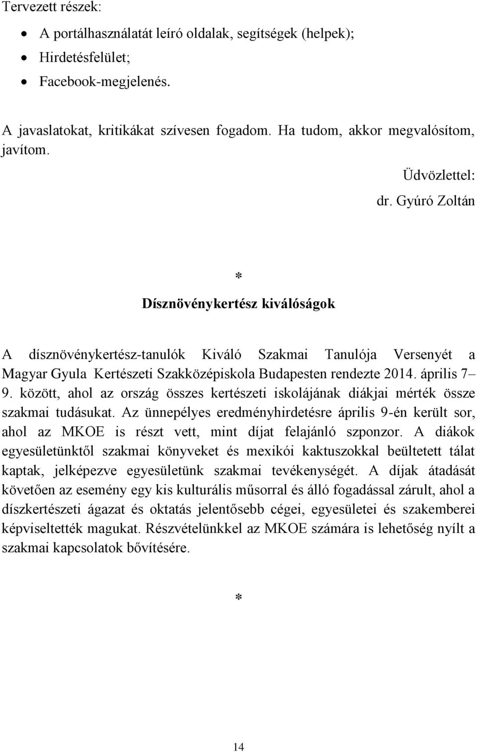 április 7 9. között, ahol az ország összes kertészeti iskolájának diákjai mérték össze szakmai tudásukat.