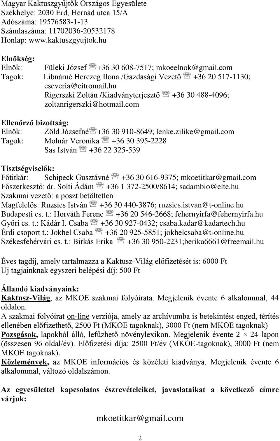 hu Rigerszki Zoltán /Kiadványterjesztő +36 30 488-4096; zoltanrigerszki@hotmail.com Ellenőrző bizottság: Elnök: Zöld Józsefné +36 30 910-8649; lenke.zilike@gmail.