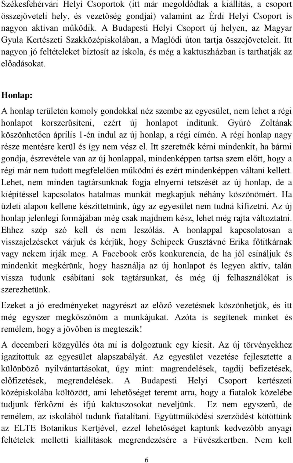 Itt nagyon jó feltételeket biztosít az iskola, és még a kaktuszházban is tarthatják az előadásokat.