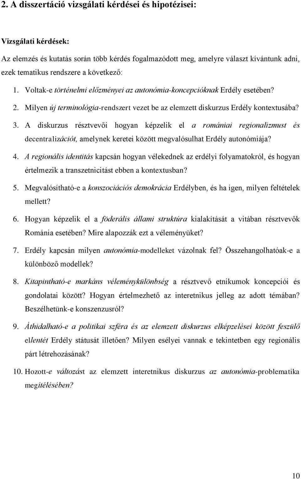 A diskurzus résztvevői hogyan képzelik el a romániai regionalizmust és decentralizációt, amelynek keretei között megvalósulhat Erdély autonómiája? 4.