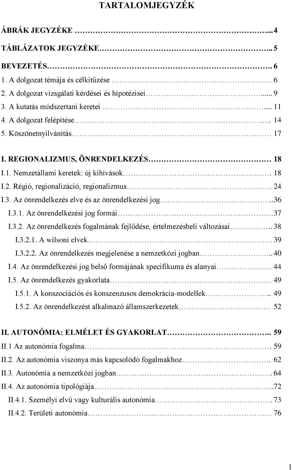 Az önrendelkezés elve és az önrendelkezési jog... 36 I.3.1. Az önrendelkezési jog formái. 37 I.3.2. Az önrendelkezés fogalmának fejlődése, értelmezésbeli változásai.. 38 I.3.2.1. A wilsoni elvek 39 I.